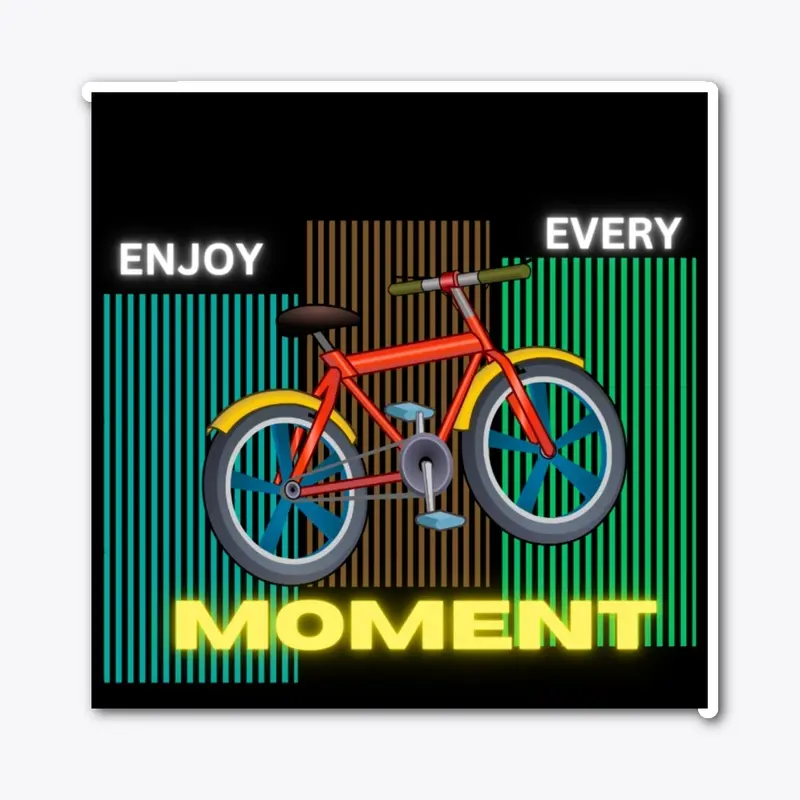 ENJOY EVERY MOMENT