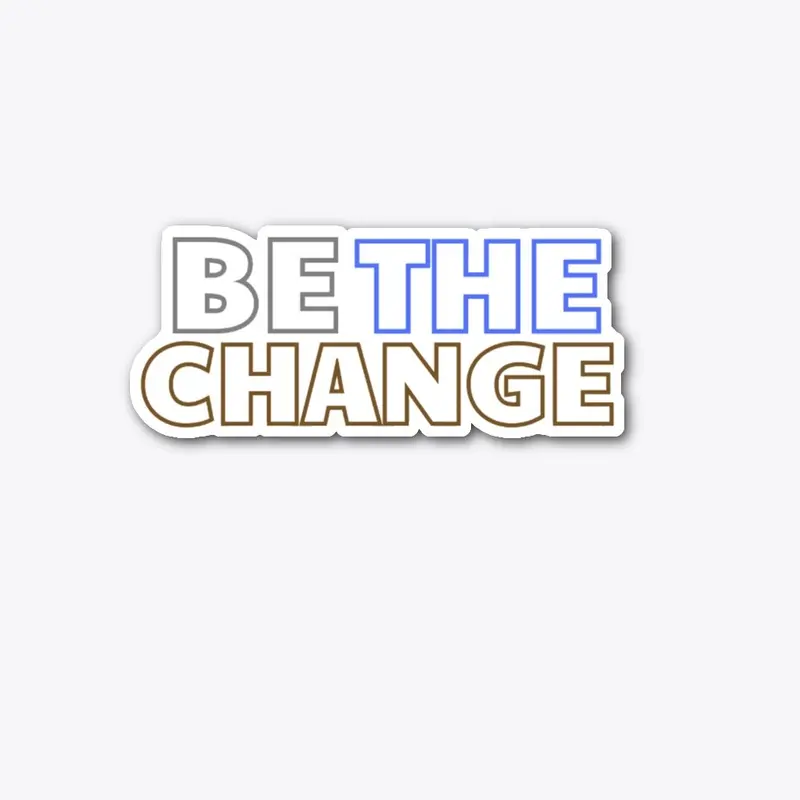 BE THE CHANGE