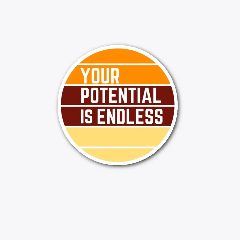 YOUR POTENTIAL IS ENDLESS